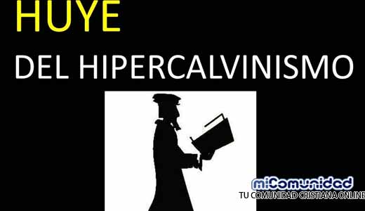¿Qué es el hiper-Calvinismo? y ¿es bíblico?