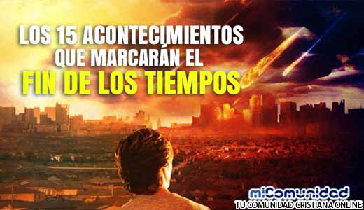 Los 15 acontecimientos que marcarán el Fin de los Tiempos