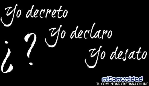 Yo Declaro / Yo Decreto / Yo Desato…. Que dice la Biblia?