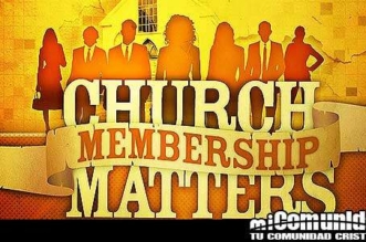 ¿Por qué es importante la membresía en la iglesia?