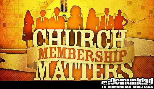 ¿Por qué es importante la membresía en la iglesia?