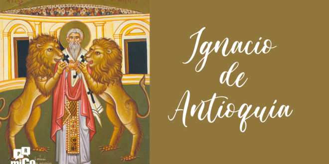¿Quién fue Ignacio de Antioquía?