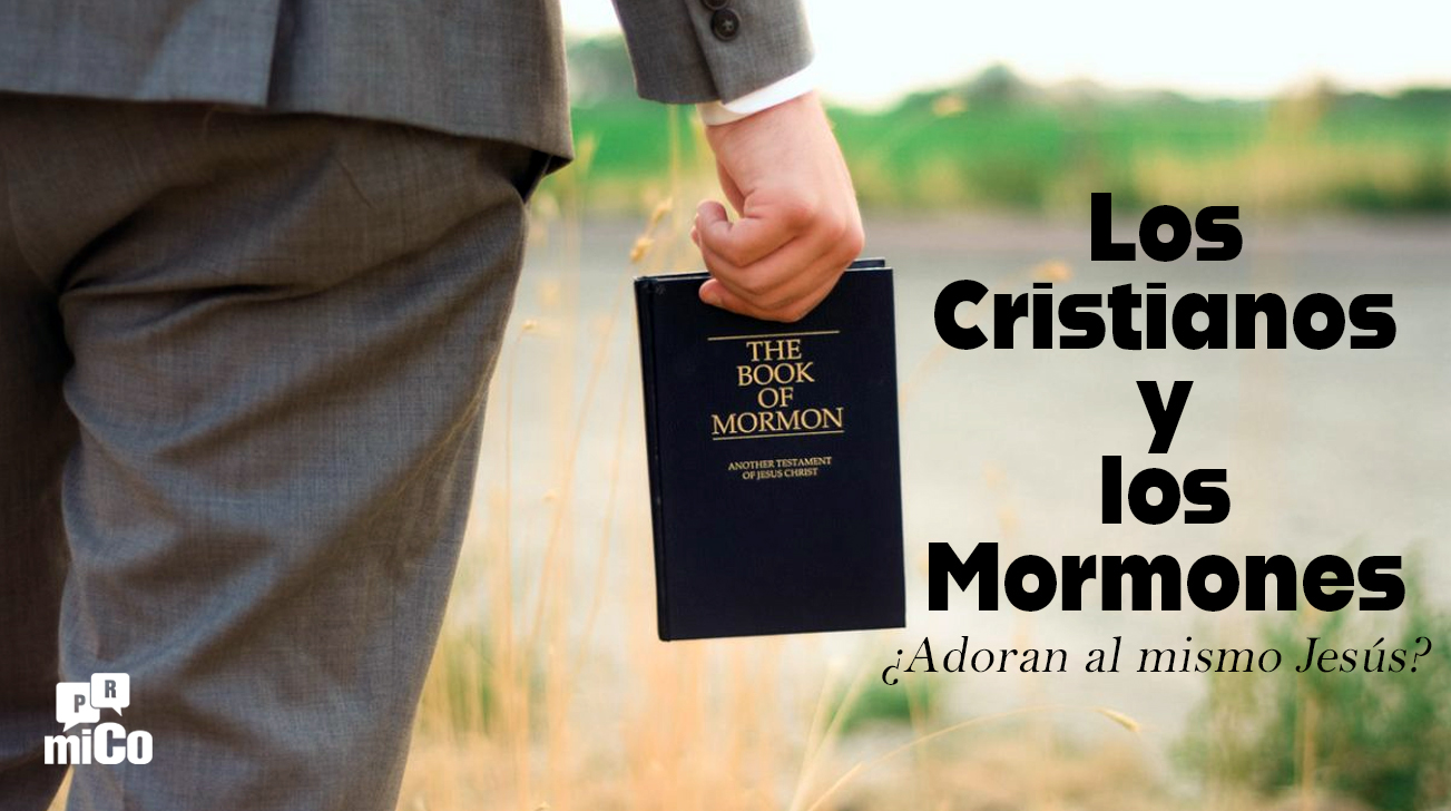 ¿Los Cristianos y los Mormones adoran al mismo Jesús?