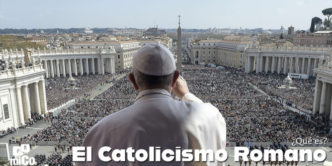 ¿Qué es el Catolicismo Romano?