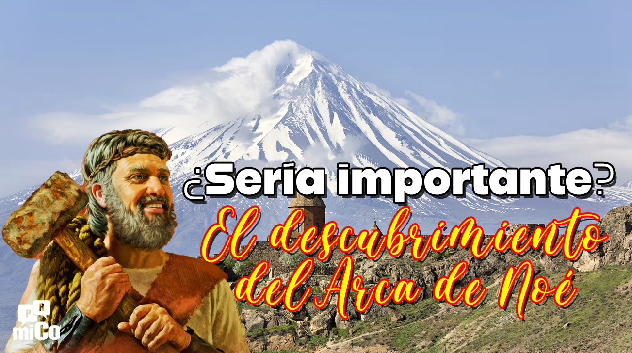¿Sería importante el descubrimiento del Arca de Noé?