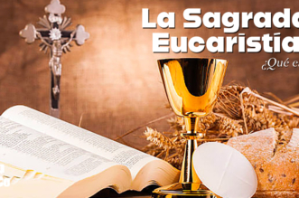 ¿Qué es el sacramento Católico de la Sagrada Eucaristía?