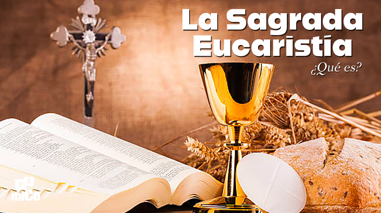 ¿Qué es el sacramento Católico de la Sagrada Eucaristía?