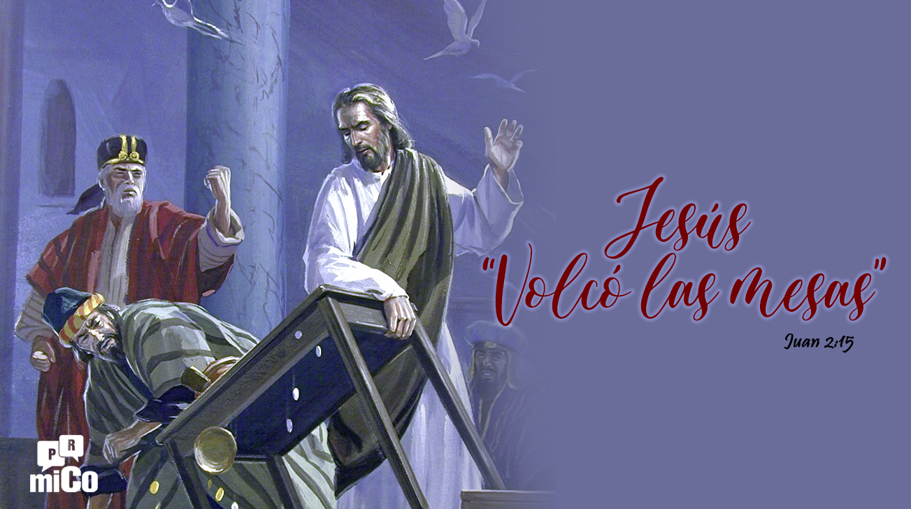 Juan 2:15 ¿Qué significa que Jesús “Volcó las mesas”?