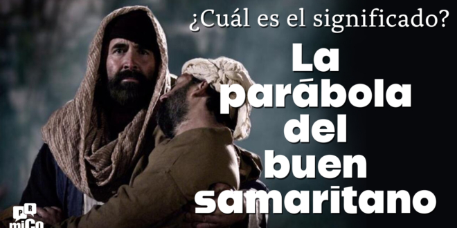¿Cuál es el significado de la parábola del buen samaritano?