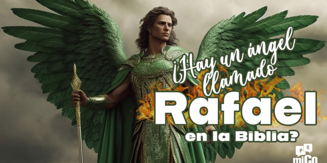 ¿Hay un ángel llamado Rafael en la Biblia?