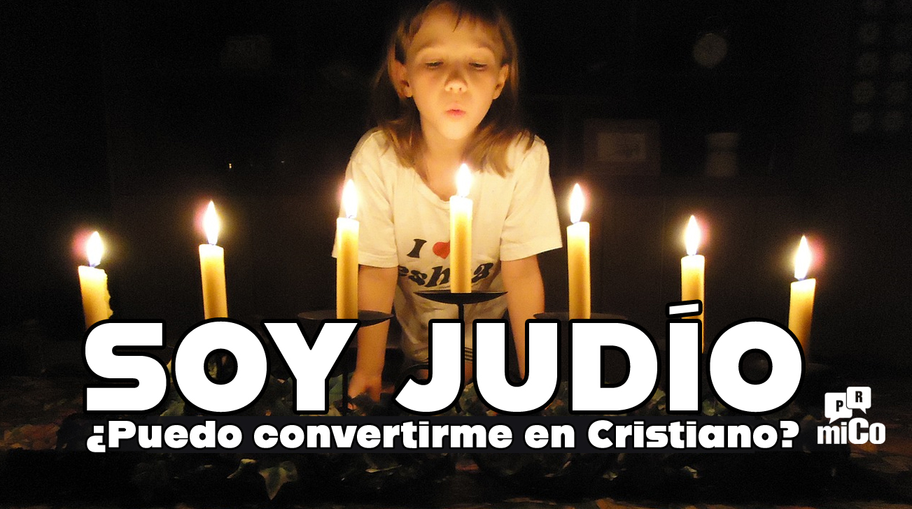 Soy judío, ¿puedo convertirme en Cristiano?