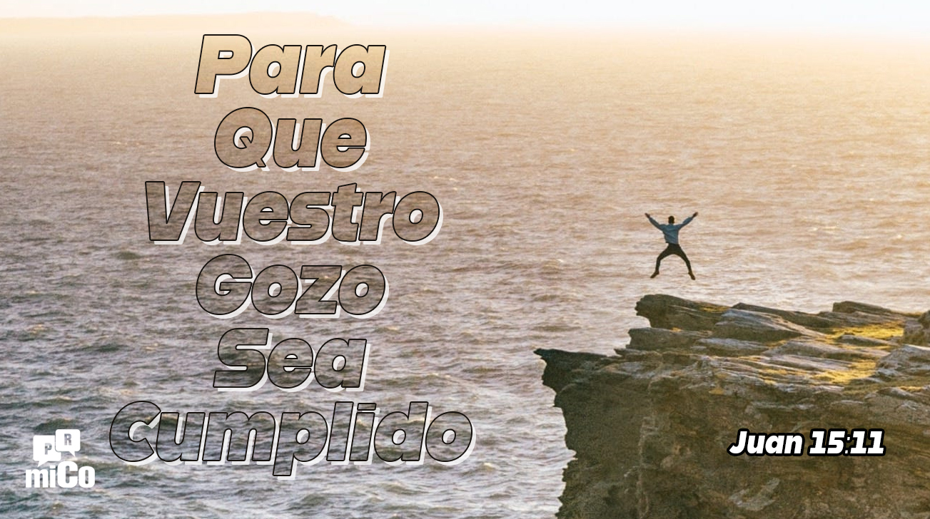 Juan 15:11 ¿Qué significa “para que vuestro gozo sea cumplido”?