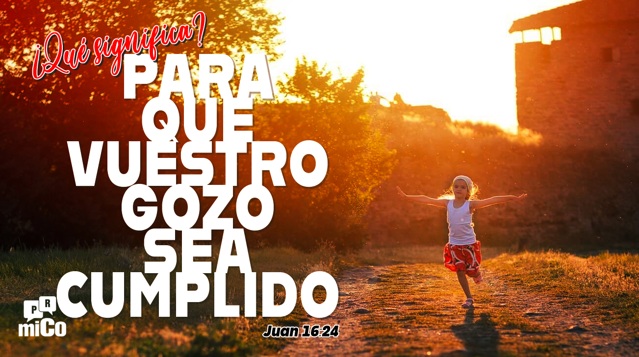 Juan 16:24 ¿Qué significa “para que vuestro gozo sea cumplido”?