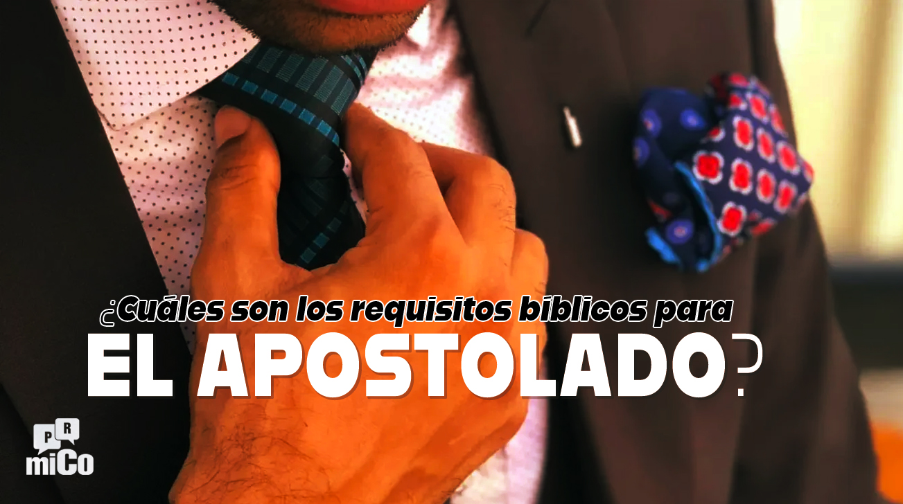 ¿Cuáles son los requisitos bíblicos para el apostolado?