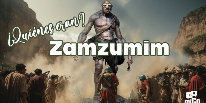 ¿Quiénes eran los Zamzumim?