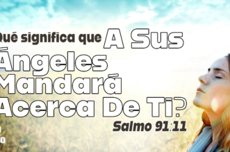 Salmo 91:11 ¿Qué significa que “a sus ángeles mandará acerca de ti”?