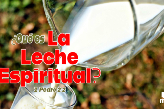 1 Pedro 2:2 ¿Qué es “la leche espiritual”?