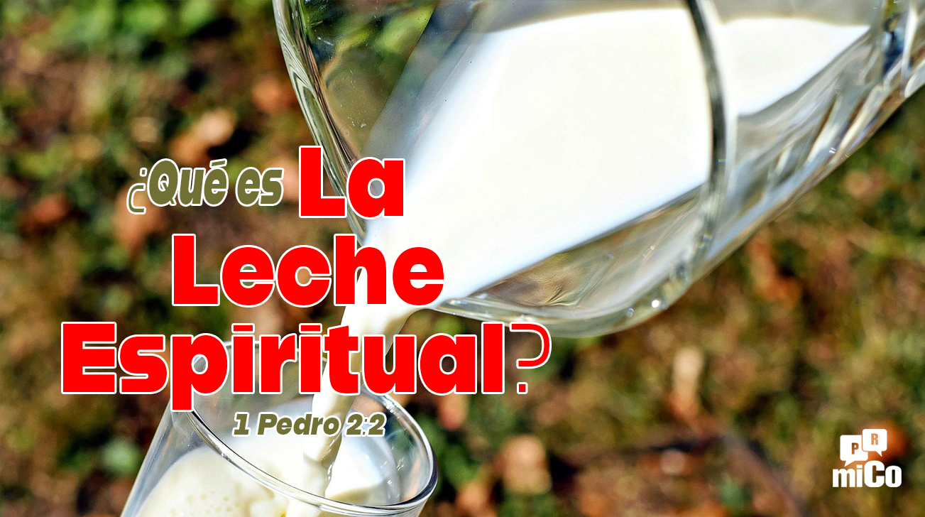 1 Pedro 2:2 ¿Qué es “la leche espiritual”?