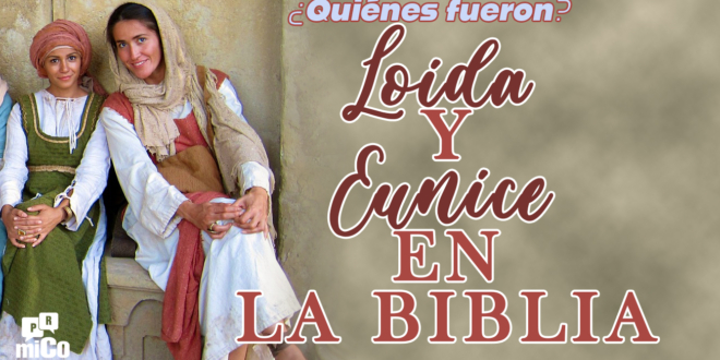 ¿Quiénes fueron Loida y Eunice en la Biblia?