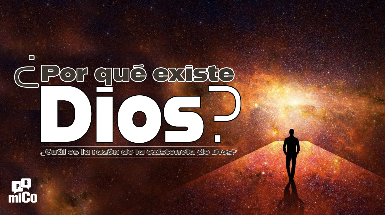 ¿Por qué existe Dios?