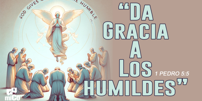 1 Pedro 5:5 ¿Qué significa que Dios “da gracia a los humildes”?