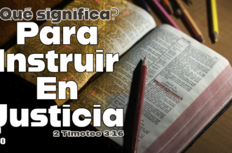 2 Timoteo 3:16 ¿Qué significa que toda la Escritura es “para instruir en justicia”?