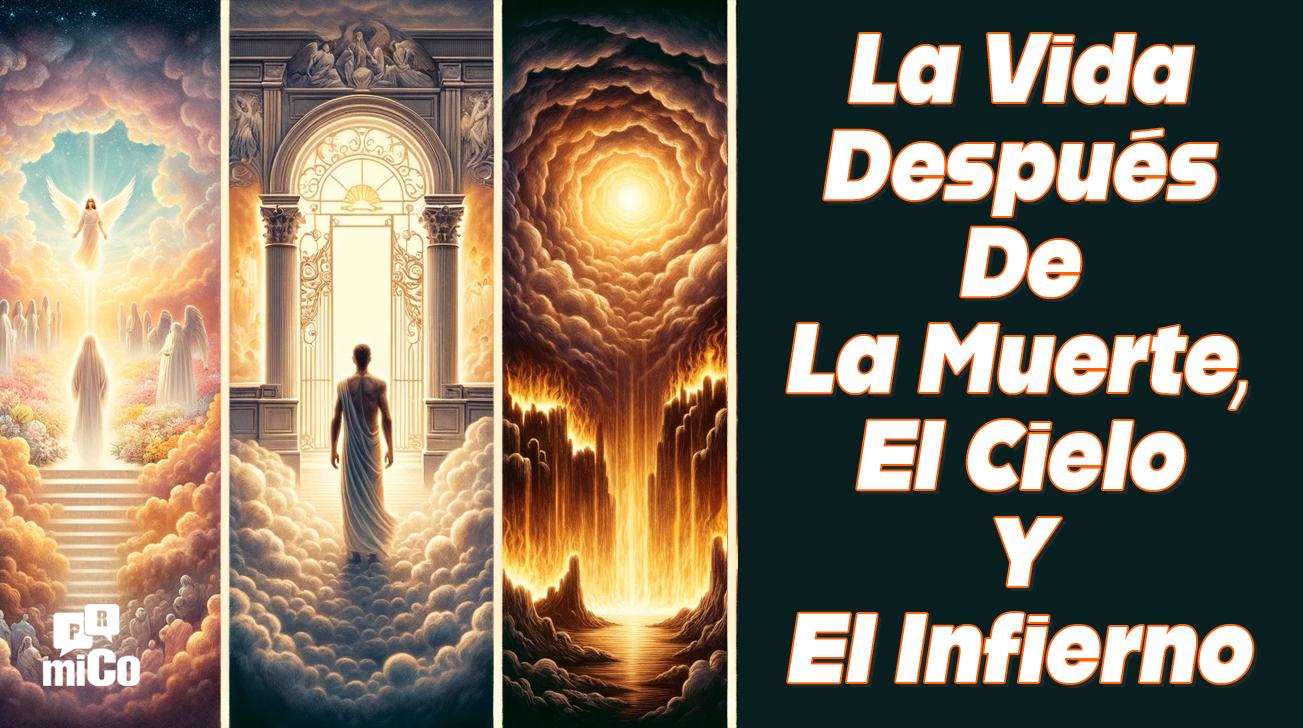¿Qué Dice La Biblia Sobre La Vida Después De La Muerte Y El Cielo Y El Infierno?