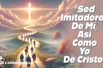 1 Corintios 11:1 ¿Qué Significa “Sed Imitadores De Mí, Así Como Yo De Cristo”?