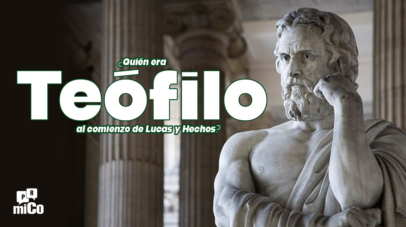 ¿Quién era Teófilo al comienzo de Lucas y Hechos?