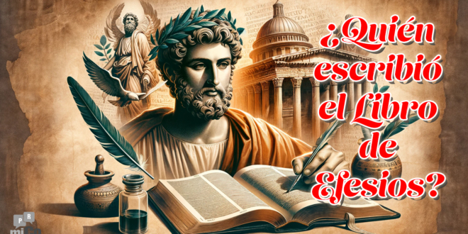 ¿Quién escribió el Libro de Efesios? ¿Quién fue el autor de Efesios?