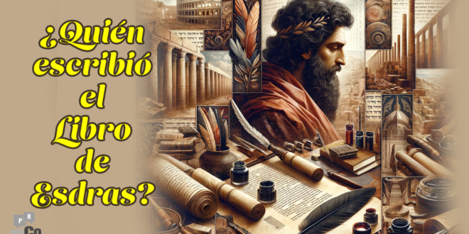 ¿Quién escribió el Libro de Esdras? ¿Quién fue el autor de Esdras?