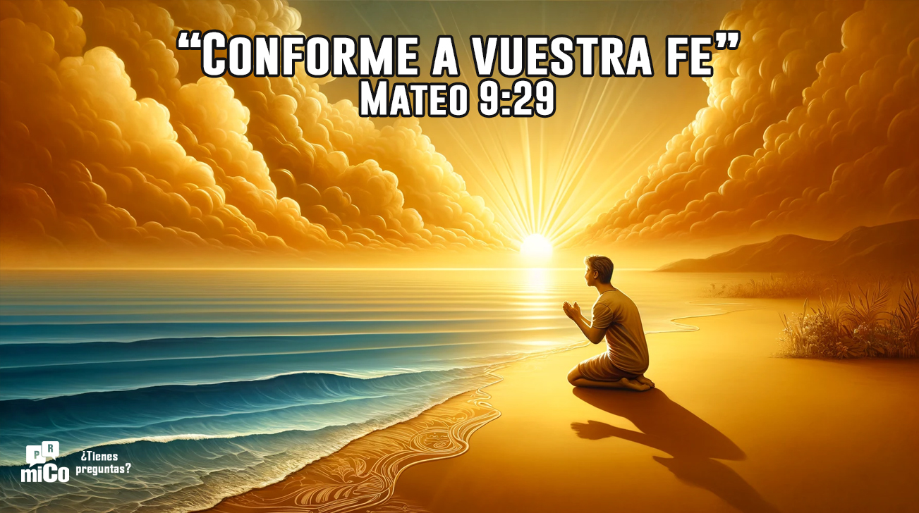 Mateo 9:29 ¿Qué significa “conforme a vuestra fe”? Mateo 9:29 ¿Qué significa “conforme a vuestra fe”?